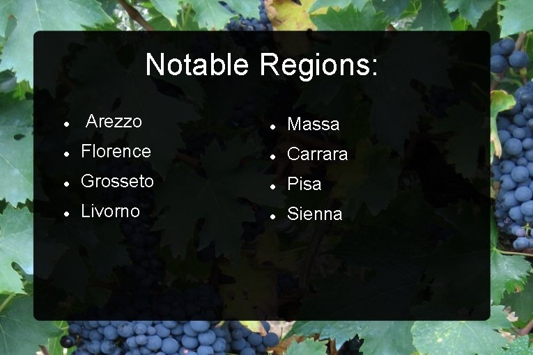 Notable Regions: Arezzo Massa Florence Carrara Grosseto Pisa Livorno Sienna 