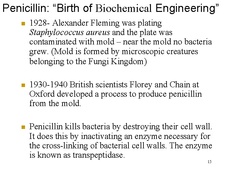 Penicillin: “Birth of Biochemical Engineering” n 1928 - Alexander Fleming was plating Staphylococcus aureus