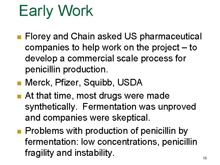 Early Work n n Florey and Chain asked US pharmaceutical companies to help work