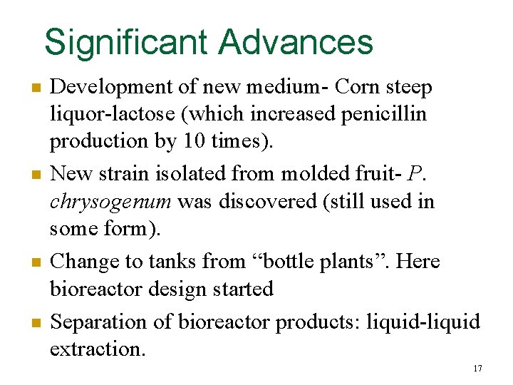 Significant Advances n n Development of new medium- Corn steep liquor-lactose (which increased penicillin