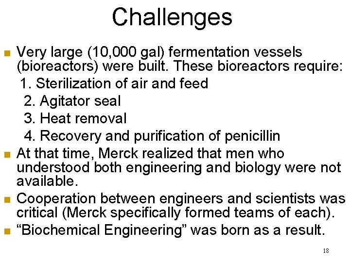 Challenges n n Very large (10, 000 gal) fermentation vessels (bioreactors) were built. These