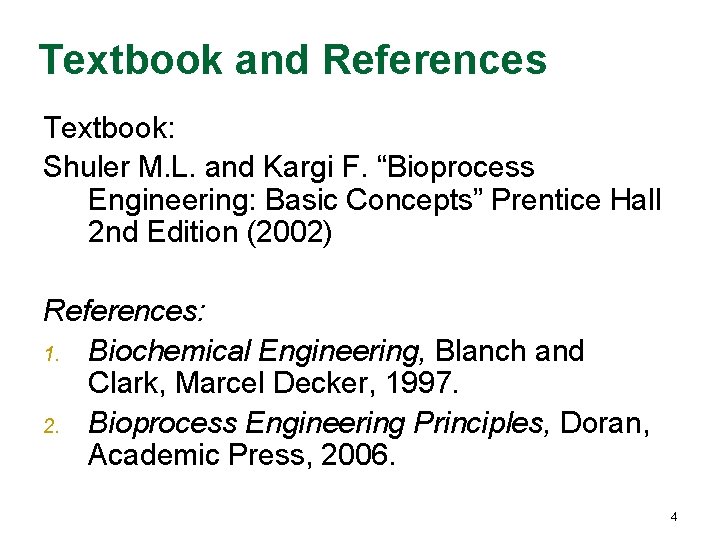 Textbook and References Textbook: Shuler M. L. and Kargi F. “Bioprocess Engineering: Basic Concepts”