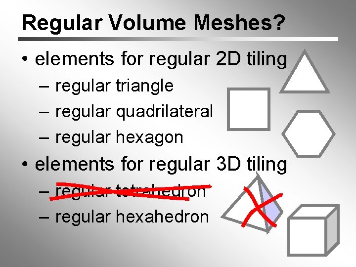 Regular Volume Meshes? • elements for regular 2 D tiling – regular triangle –