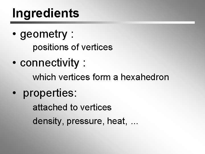Ingredients • geometry : positions of vertices • connectivity : which vertices form a
