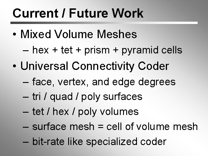 Current / Future Work • Mixed Volume Meshes – hex + tet + prism