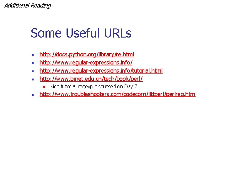 Additional Reading Some Useful URLs n n http: //docs. python. org/library/re. html http: //www.