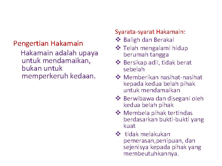 Pengertian Hakamain adalah upaya untuk mendamaikan, bukan untuk memperkeruh kedaan. Syarata-syarat Hakamain: v Baligh Pengertian Hakamain adalah upaya untuk mendamaikan, bukan untuk memperkeruh kedaan. Syarata-syarat Hakamain: v Baligh
