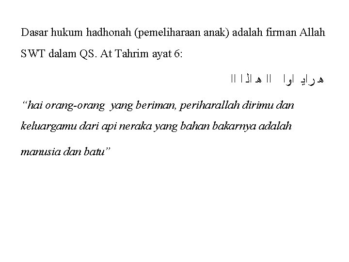 Dasar hukum hadhonah (pemeliharaan anak) adalah firman Allah SWT dalam QS. At Tahrim ayat Dasar hukum hadhonah (pemeliharaan anak) adalah firman Allah SWT dalam QS. At Tahrim ayat