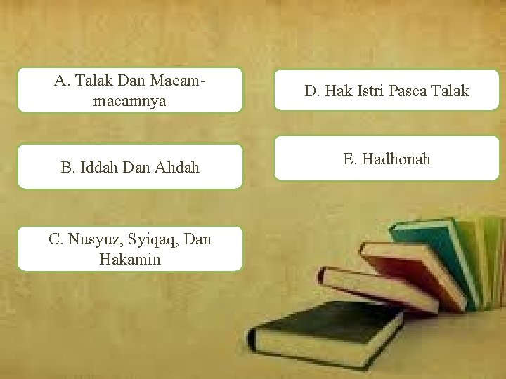 A. Talak Dan Macammacamnya D. Hak Istri Pasca Talak B. Iddah Dan Ahdah E. A. Talak Dan Macammacamnya D. Hak Istri Pasca Talak B. Iddah Dan Ahdah E.