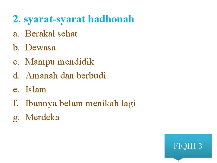 2. syarat-syarat hadhonah a. b. c. d. e. f. g. Berakal sehat Dewasa Mampu 2. syarat-syarat hadhonah a. b. c. d. e. f. g. Berakal sehat Dewasa Mampu