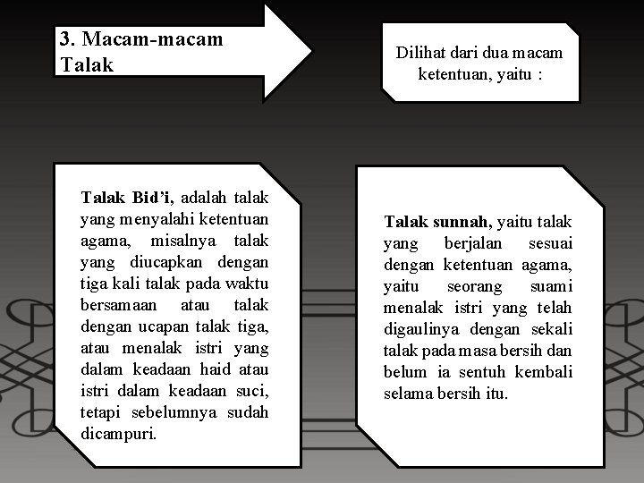 3. Macam-macam Talak Bid’i, adalah talak yang menyalahi ketentuan agama, misalnya talak yang diucapkan 3. Macam-macam Talak Bid’i, adalah talak yang menyalahi ketentuan agama, misalnya talak yang diucapkan