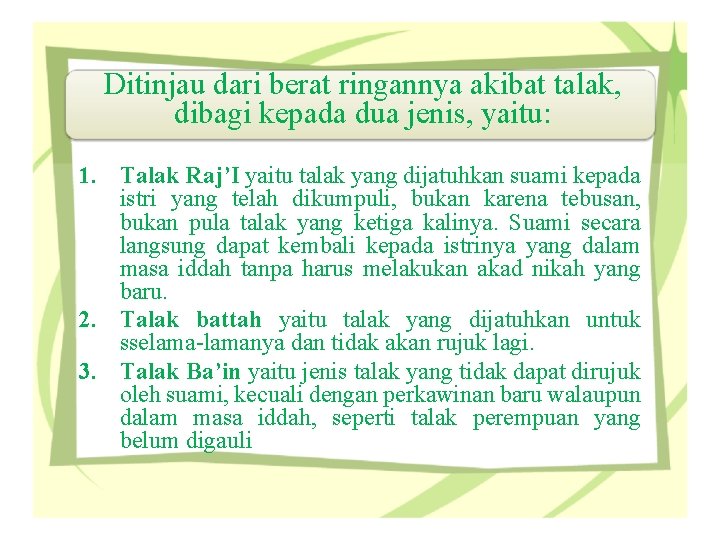 Ditinjau dari berat ringannya akibat talak, dibagi kepada dua jenis, yaitu: 1. Talak Raj’I Ditinjau dari berat ringannya akibat talak, dibagi kepada dua jenis, yaitu: 1. Talak Raj’I