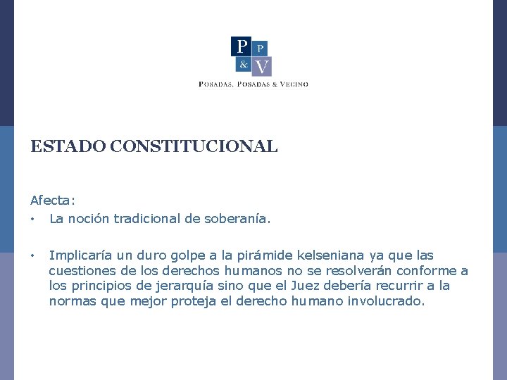 ESTADO CONSTITUCIONAL Afecta: • La noción tradicional de soberanía. • Implicaría un duro golpe