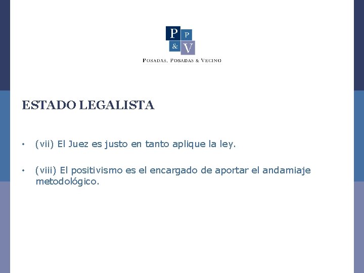 ESTADO LEGALISTA • (vii) El Juez es justo en tanto aplique la ley. •