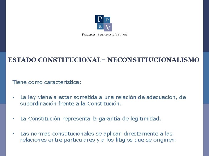 ESTADO CONSTITUCIONAL= NECONSTITUCIONALISMO Tiene como característica: • La ley viene a estar sometida a