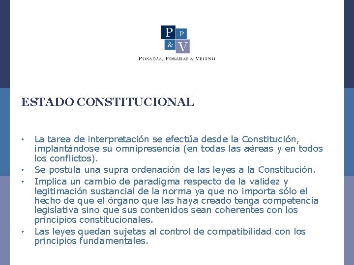 ESTADO CONSTITUCIONAL • • La tarea de interpretación se efectúa desde la Constitución, implantándose