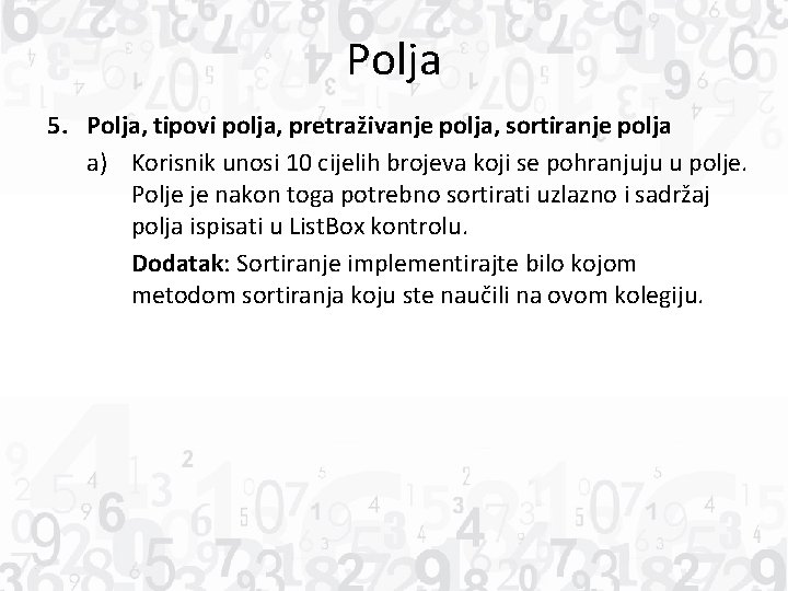 Polja 5. Polja, tipovi polja, pretraživanje polja, sortiranje polja a) Korisnik unosi 10 cijelih