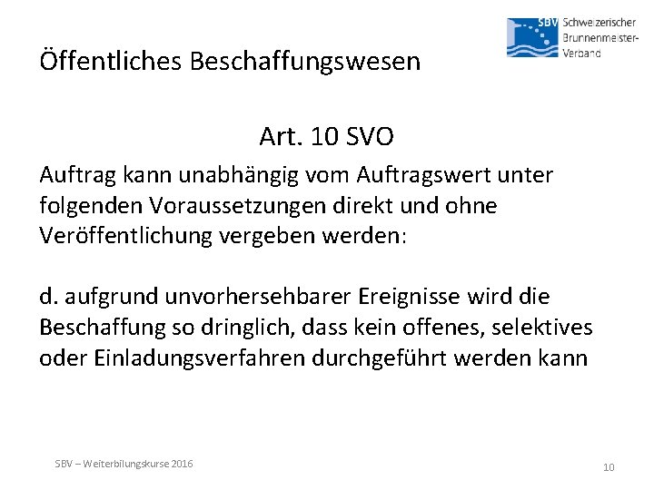 Öffentliches Beschaffungswesen Art. 10 SVO Auftrag kann unabhängig vom Auftragswert unter folgenden Voraussetzungen direkt