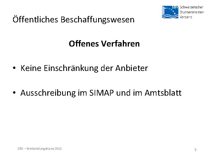 Öffentliches Beschaffungswesen Offenes Verfahren • Keine Einschränkung der Anbieter • Ausschreibung im SIMAP und