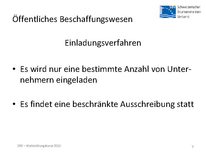 Öffentliches Beschaffungswesen Einladungsverfahren • Es wird nur eine bestimmte Anzahl von Unternehmern eingeladen •