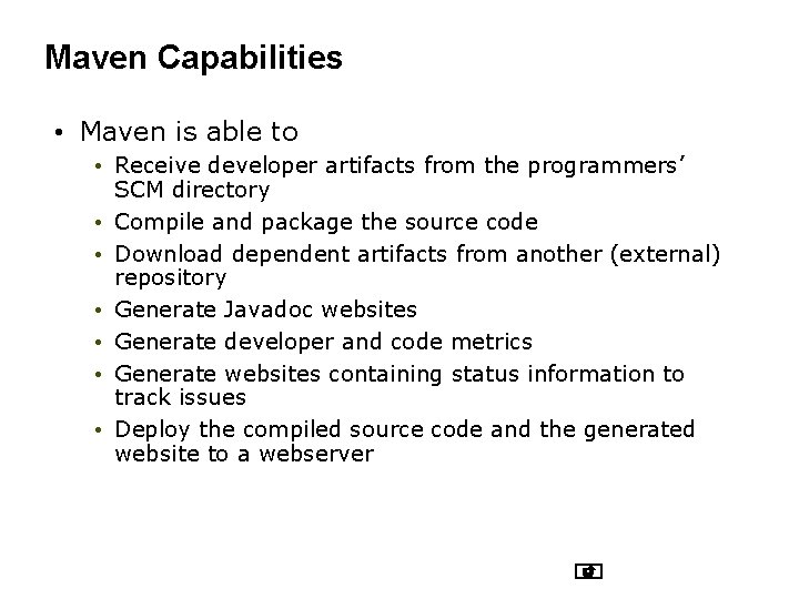 Maven Capabilities • Maven is able to • Receive developer artifacts from the programmers’