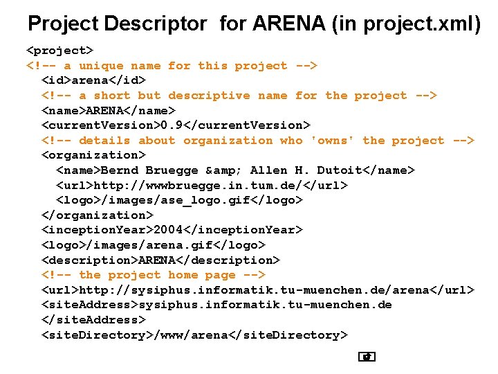 Project Descriptor for ARENA (in project. xml) <project> <!-- a unique name for this