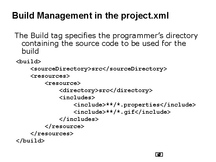 Build Management in the project. xml The Build tag specifies the programmer’s directory containing