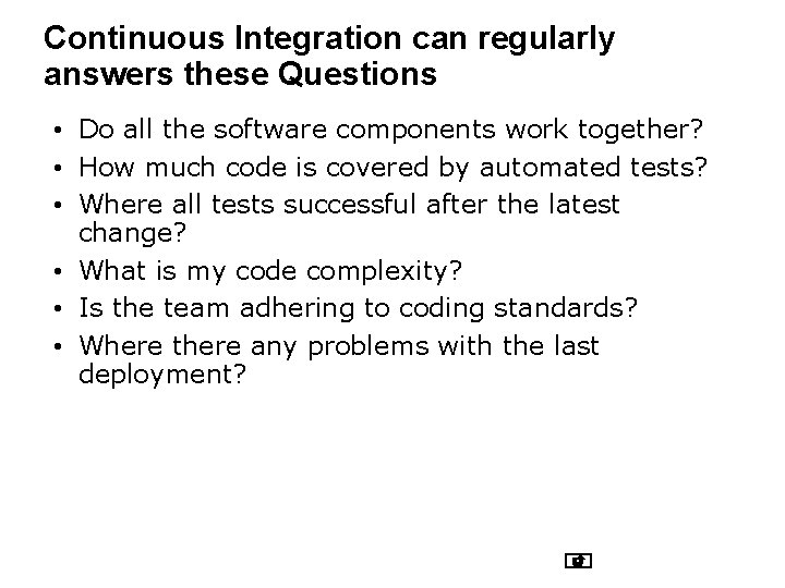 Continuous Integration can regularly answers these Questions • Do all the software components work