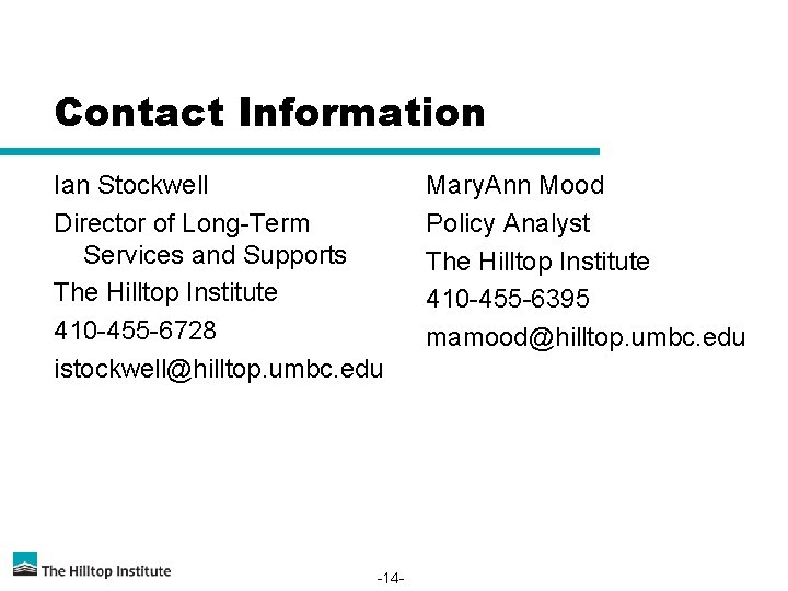 Contact Information Ian Stockwell Director of Long-Term Services and Supports The Hilltop Institute 410