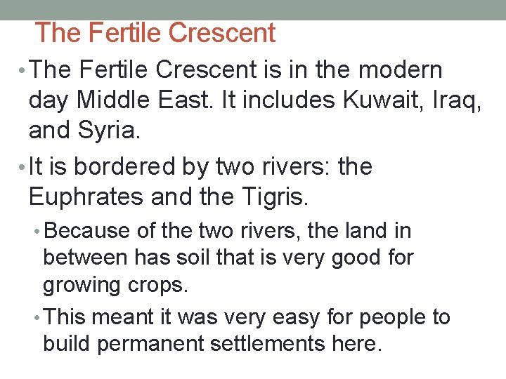 The Fertile Crescent • The Fertile Crescent is in the modern day Middle East.