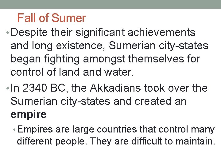 Fall of Sumer • Despite their significant achievements and long existence, Sumerian city-states began