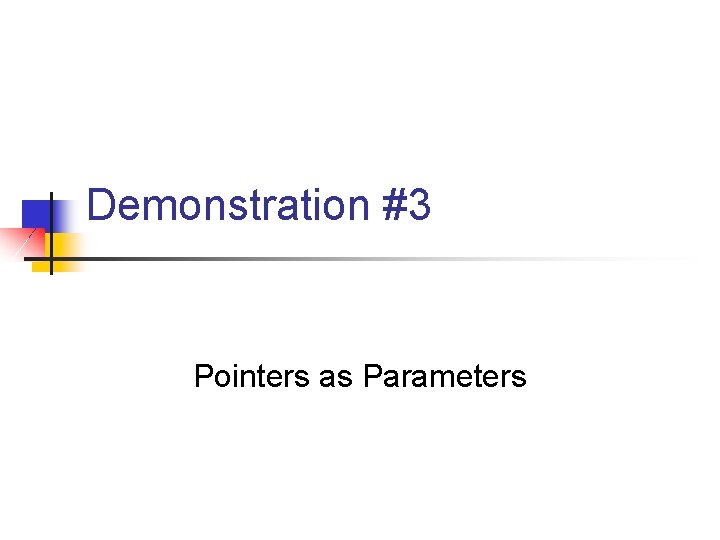 Demonstration #3 Pointers as Parameters 