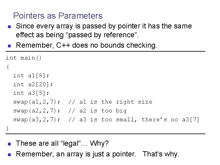 Pointers as Parameters n n Since every array is passed by pointer it has
