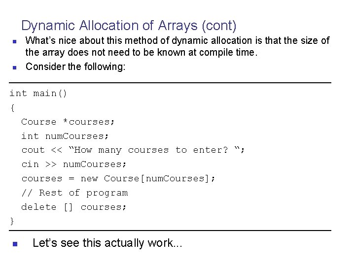Dynamic Allocation of Arrays (cont) n n What’s nice about this method of dynamic