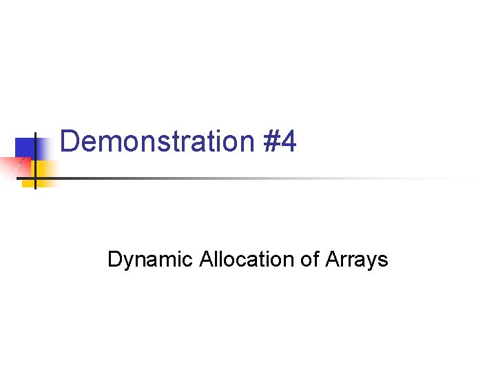 Demonstration #4 Dynamic Allocation of Arrays 