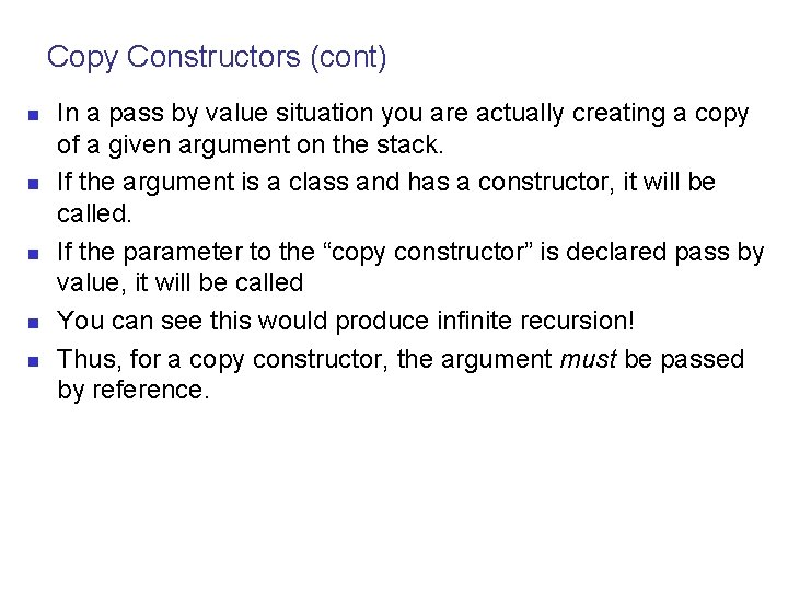 Copy Constructors (cont) n n n In a pass by value situation you are