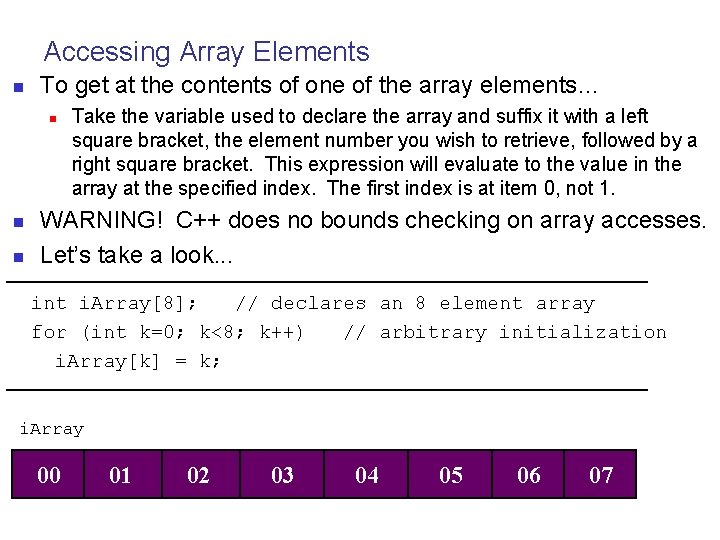 Accessing Array Elements n To get at the contents of one of the array