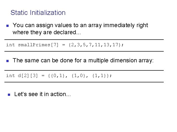 Static Initialization n You can assign values to an array immediately right where they