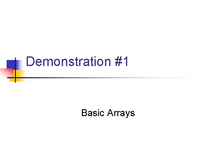 Demonstration #1 Basic Arrays 