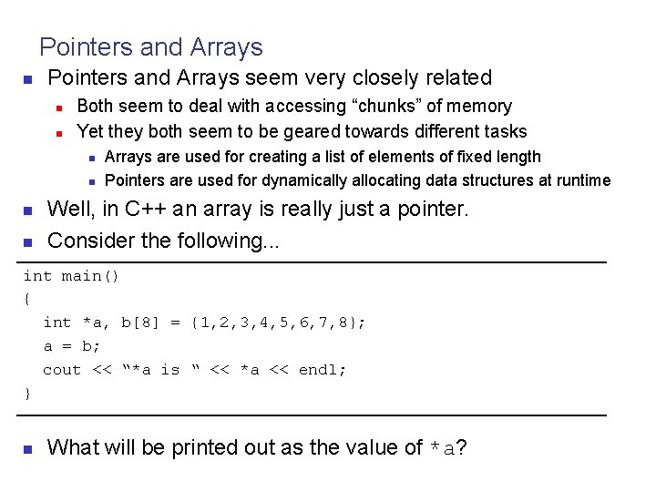 Pointers and Arrays n Pointers and Arrays seem very closely related n n Both