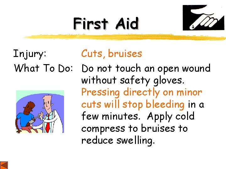 First Aid Injury: Cuts, bruises What To Do: Do not touch an open wound