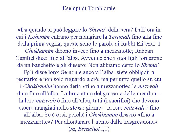 Esempi di Torah orale «Da quando si può leggere lo Shema’ della sera? Dall’ora