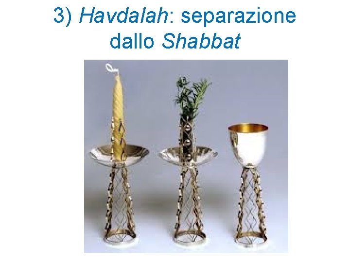 3) Havdalah: separazione dallo Shabbat 