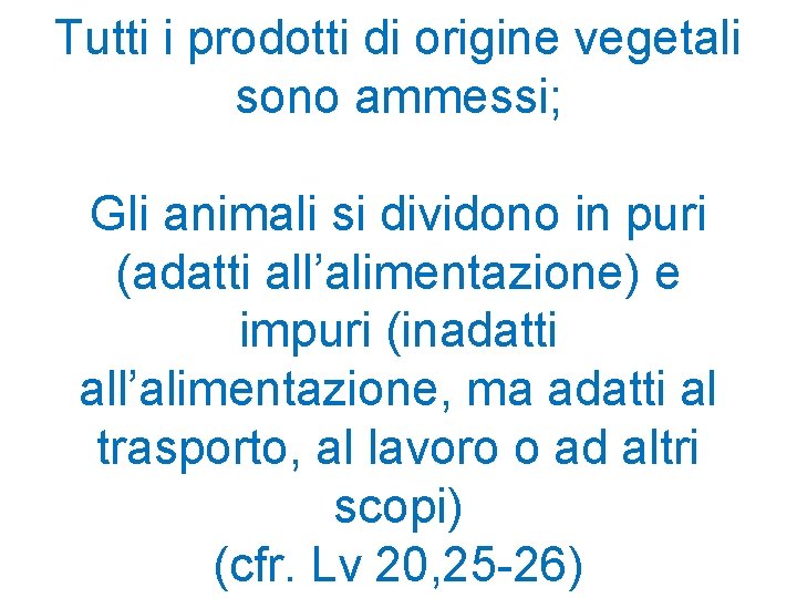 Tutti i prodotti di origine vegetali sono ammessi; Gli animali si dividono in puri