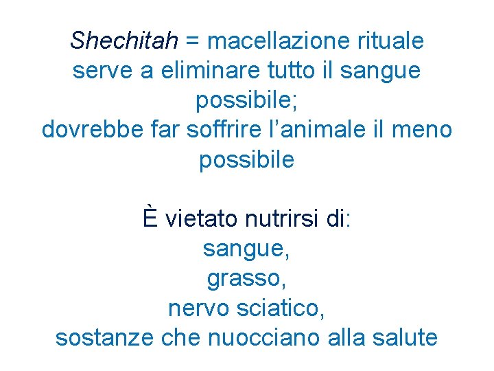 Shechitah = macellazione rituale serve a eliminare tutto il sangue possibile; dovrebbe far soffrire