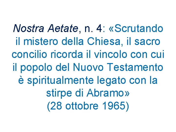 Nostra Aetate, n. 4: «Scrutando il mistero della Chiesa, il sacro concilio ricorda il