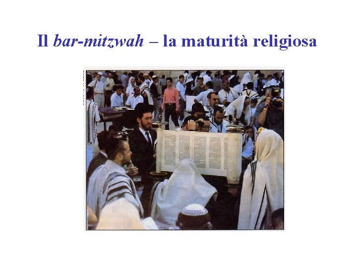 Il bar-mitzwah – la maturità religiosa 