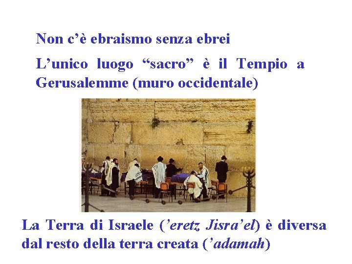 Non c’è ebraismo senza ebrei L’unico luogo “sacro” è il Tempio a Gerusalemme (muro