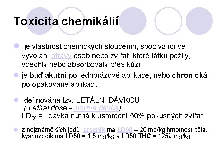 Toxicita chemikálií je vlastnost chemických sloučenin, spočívající ve vyvolání otravy osob nebo zvířat, které