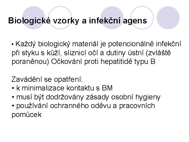 Biologické vzorky a infekční agens • Každý biologický materiál je potencionálně infekční při styku